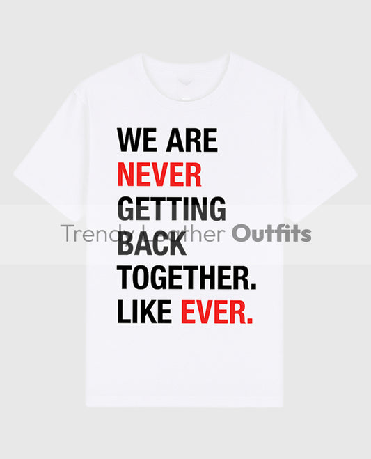 Taylor Swift We Are Never Getting Back Together Like Ever T-Shirt